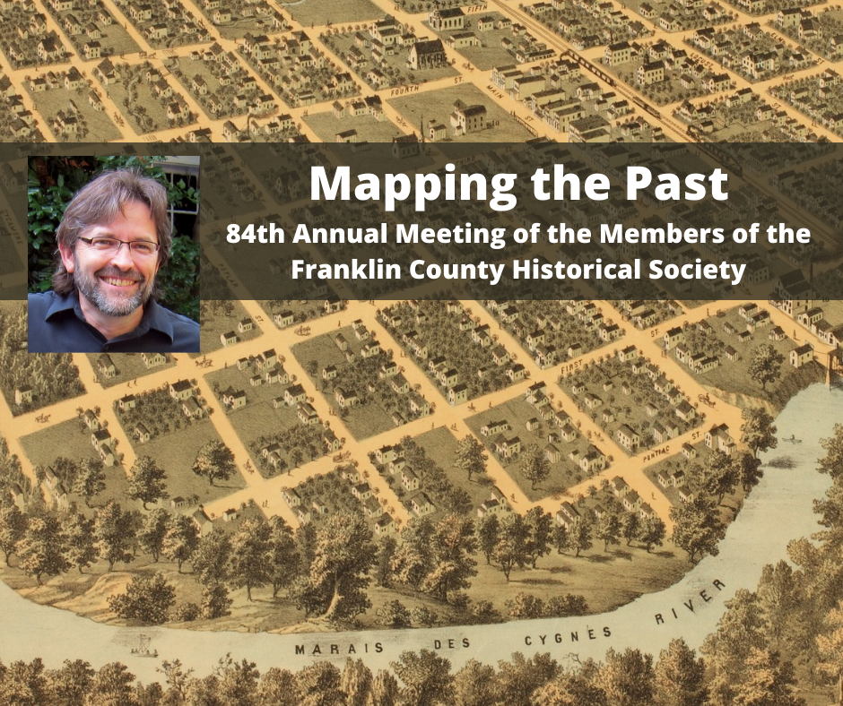 An image of a hand-drawn 19th century map, featuring streets, buildings, and the Marais des Cygnes River is in the background. A photo of a man with a beard is featured in the foreground. The words "Mapping the Past" and "84th Annual Meeting of the Members of the Franklin County Historical Society" float over the map.