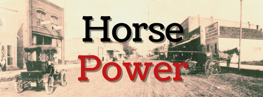 Background: a photo of Central Street in Richmond, Kansas, showing both a horce and buggy and an automobile. The words "Horse Power" are in the foreground.