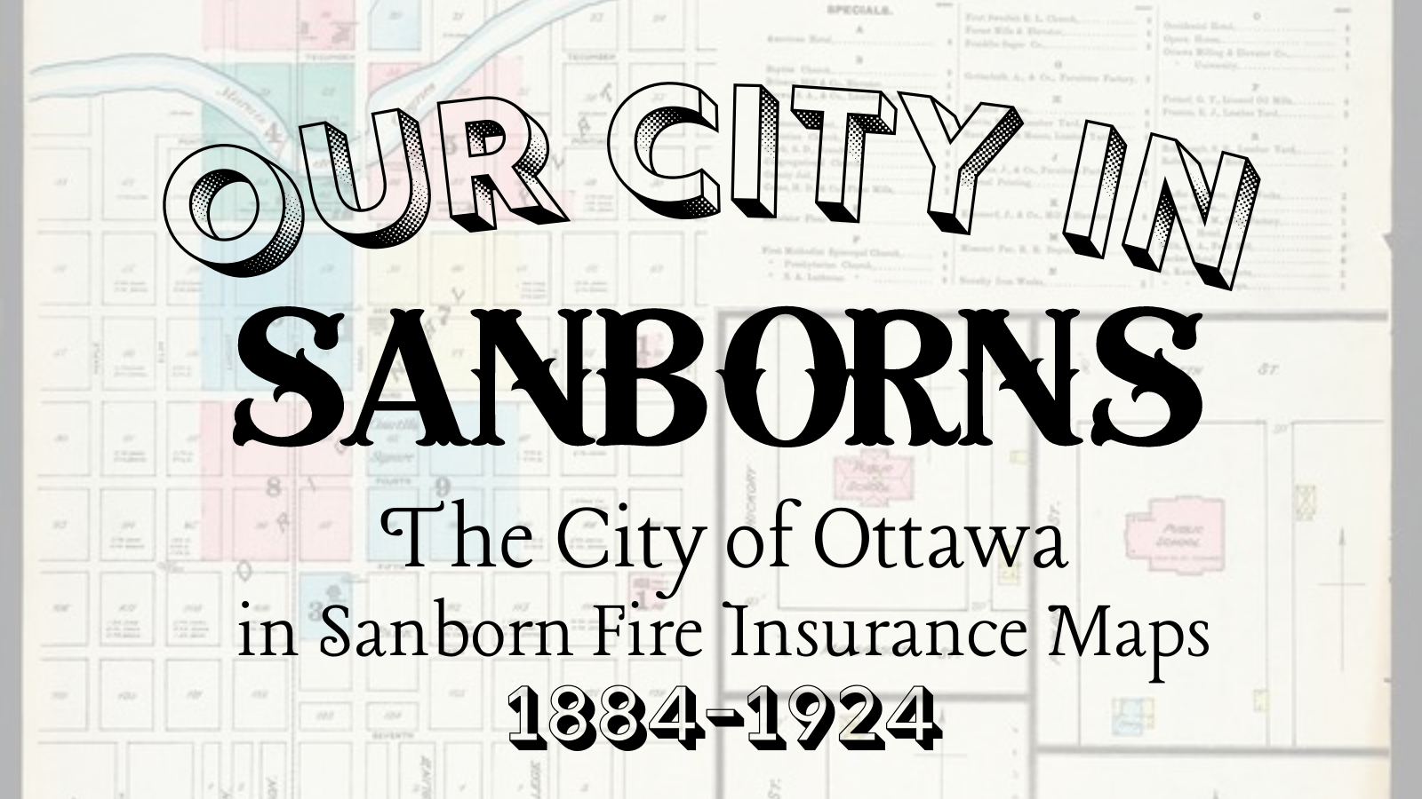 Background shows a translucent image of the index page from the 1884 Ottawa Sanborn Fire Insurance Map. Text reads Our City in Sanborns: The City of Ottawa in Sanborn Fire Insurance Maps, 1884-1924