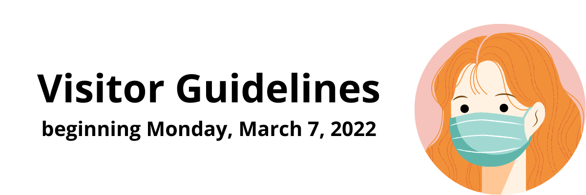 Image shows a cartoon of a woman wearing a mask. Text Reads: Visitor Guidelines beginning March 7, 2022
