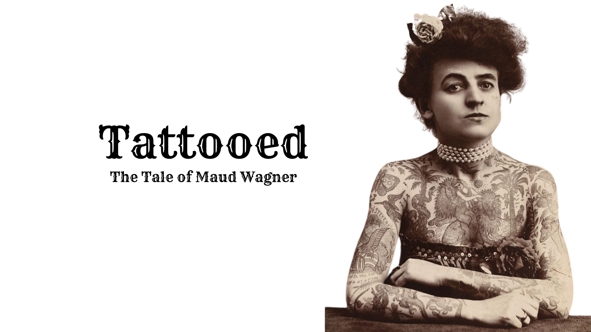 Text reads Tattooed The Tale of Maud Wagner. Image is of a woman in a sequined strapless dress and dark hair upswept with a flower. The woman's skin is covered in tattoos of plants and people.