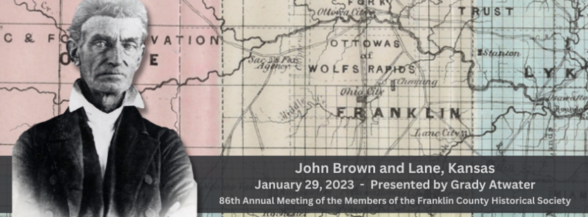 Foreground: Portrait of John Brown, showing man with graying hair, sharp facial features, wearing a white collared shirt and dark jacket. Background: historic map featuring Franklin County. Text reads, "John Brown & Lane, Kansas, January 29, 2023 - Presented by Grady Atwater, 86th Annual Meeting of the Members of the Franklin County Historical Society."