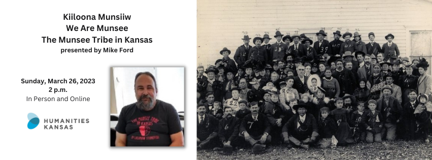 Text: Kiiloona Munsiiw/We Are Munsee: The Munsee Tribe in Kansas, Sunday, March 26, 2023, 2 p.m., presented by Mike Ford, In person or Online. Background image: A large gathering of men, women, and children. Inset: a bearded man wearing a "Munsee Tribe of Kansas" t-shirt. Humanities Kansas logo.